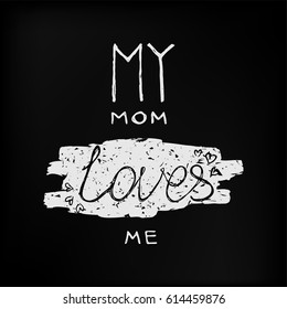 My mom loves me vector calligraphy lettering illustration quote on blackboard. T-shirt design