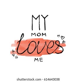 My mom loves me vector calligraphy lettering illustration quote on watercolor background. T-shirt design