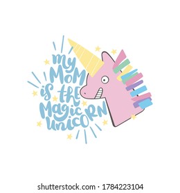 My mom is the magic unicorn. Lettering. Magical animal. Cartoon unicorn. Children's poster.