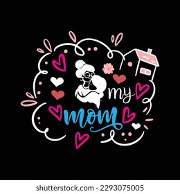My mom, Mother's day shirt print template,  typography design for mom mommy mama daughter grandma girl women aunt mom life child best mom adorable shirt