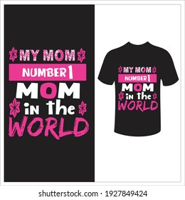 My Mom Number One Mom In The World T Shirt Design.