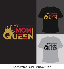 MY MOM QUEEN t-shirt typography design