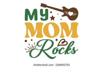 My mom rocks svg, Mother's Day Svg, Best Mom Svg, Hand drawn typography phrases, Mothers day typography vector quotes background , Mother's day SVG T shirt design Bundle, typography, lettering