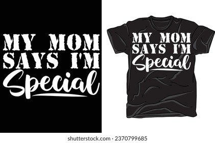 My Mom Says I'm Special T-Shirt, Gift for Her, Sarcastic Shirt, Gift for Daughter, Sarcastic Mom , Funny Sarcasm, Humor, Daughter T-Shirt,