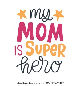 My Mom is Super Hero hand written modern calligraphy, Mother's Day gift brush lettering on watercolour heart element. Poster, greeting card, t shirt print design. Vector illustration, vintage style.