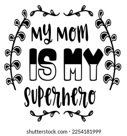 My mom is my superhero  Happy Valentine day shirt print template, Valentine Typography design for girls, boys, women, love vibes, valentine gift, lover