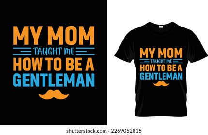 My mom taught me how to be a gentleman t-shirt design template