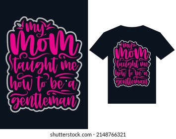 my mom taught me now to be a gentleman's t-shirt design typography vector illustration for printing
