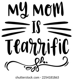 My mom is tearrific  Happy Valentine day shirt print template, Valentine Typography design for girls, boys, women, love vibes, valentine gift, lover