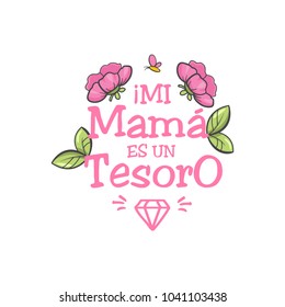 my mom is a treasure. Spanish mothers day greeting. Sweet floral message with happy wishes, card to express gratitude, love and reverence on beautiful holiday. Vector flat style cartoon illustration