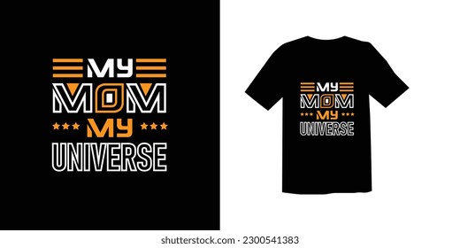 MY MOM MY UNIVERSE TRENDY MODERN LETTERING MOTHER'S DAY SPECIAL TYPOGRAPHY  TSHIRT DESIGN