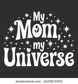 My Mom my Universe vector typography