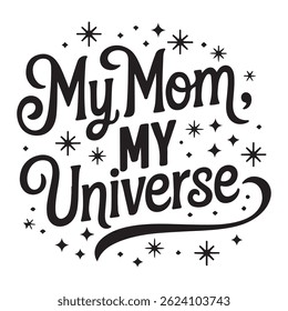 My Mom my Universe vector typography