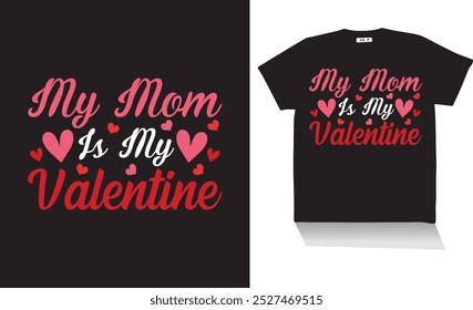 my mom is my valentine t shirt design 