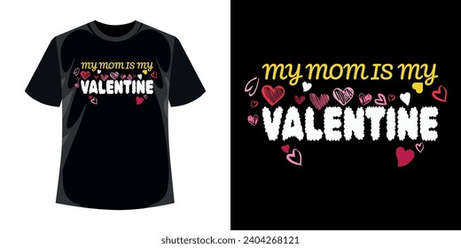 My mom is my Valentine t-shirt design