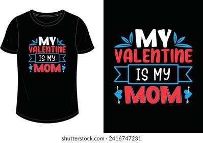 My mom is my valentine. Valentine's Day T shirt Design