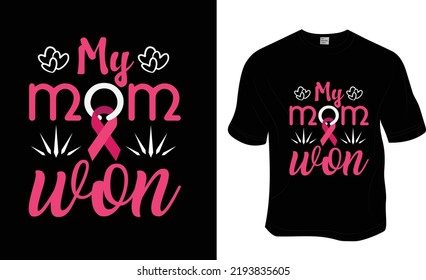 My mom won, Breast cancer awareness t shirt design. Ready to print for apparel, poster, and illustration. Modern, simple, lettering t-shirt vector.
