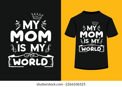 My mom is my world creative typography t-shirt design. This is an editable and printable high-quality vector file.