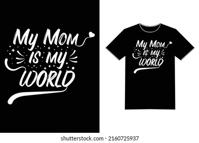 My Mom is My World - Text Tshirt Design Vector Art