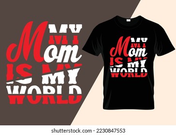 My Mom Is My World T-shirt Design