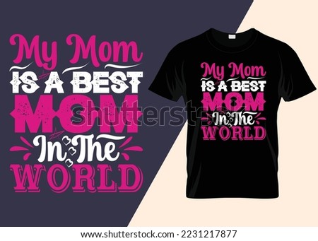 My Mom Is My World Typography T-shirt Design