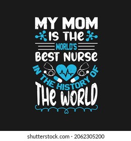 my mom is the world's best nurse in the history of the world - nurse typographic badge design and slogan vector.