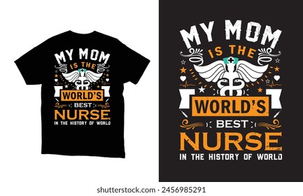 My Mom is the world's best nurse in the history of world nurse lover t-shirt design. 