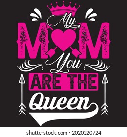 My Mom You Are The Queen - Mom T-shirt Design, vector File