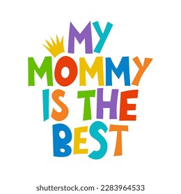 My Mommy is the Best - Lovely Mother's day greeting card with hand lettering. Happy Mother's day card.  Good for t shirt, mug, svg, posters, textiles, gifts. Superhero Mommy.