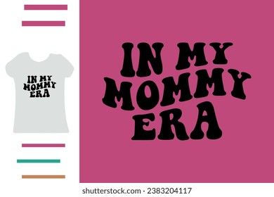 In my mommy era t shirt design