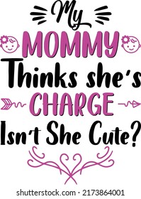 My mommy thinks she is charge is not she cute Baby Funny t shirt and mug design vector illustration