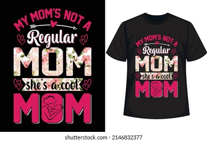 my mom's not a regular mom she's a cool mom. Mother's Day T Shirt Design