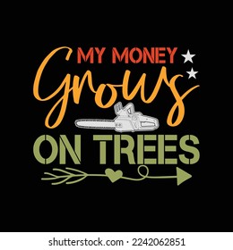 My Money Grows On Trees Arborist Logger Forestry