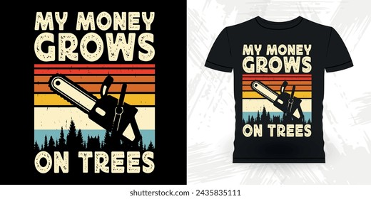 My Money Grows On Trees Funny Carpenter Arborist Woodworking Gift Retro Vintage Arborist T-shirt Design