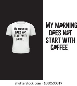 Mi mañana no empieza con café. Diseño de camisetas de tipografía.