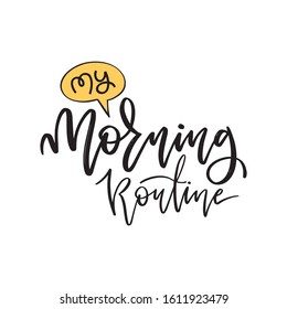 My Morning Routine. Hand drawn modern brush lettering. Designed for print, bullet journal, sticker, sign, messenger. Vector Illustration.