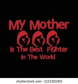 My mother is the best fighter in the world tshirt  design