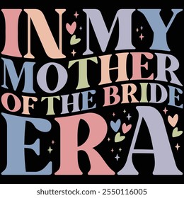 In My Mother Of The Bride Era T-Shirt Design, T-Shirt Design, Braut , Braut Shirt, Retro, lustig, Ehe, Braut Geschenk, Hochzeit, Verlobung, T-Shirt