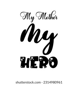 my mother my hero black lettering quote