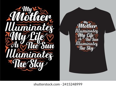 My mother illuminates my life... T shirt Design