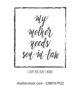 My Mother Needs Son-in-law. Funny Message In Frame. White Background. Vector Illustration.