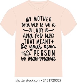 Meine Mutter sagte mir, ich solle eine Dame sein. Und für sie, das hieß deine eigene Person sein, unabhängig sein- Happy Mother's Day T-Shirt Design, Mom Mama Zitate T-Shirt Design, Vektorgrafik EPS Editable Files, kannst du herunterladen