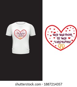 My mother is my valentine. Typography mother valentine t shirt design.