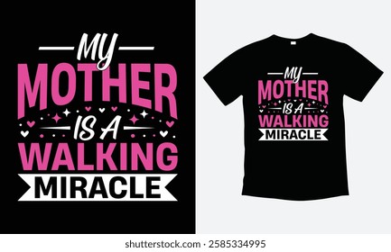 my mother is a walking miracle - happy mothers day typography t-shirt design. motivational quote, vector, graphic t-shirt, print ready file, gift for mothers day