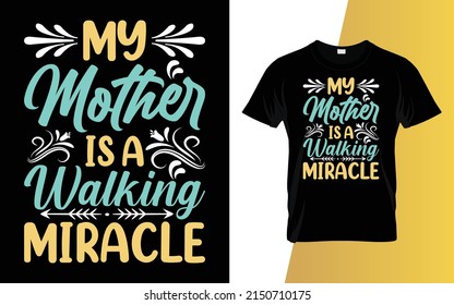 My mother is a walking miracle Mother's Day t-shirt design.