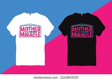 My Mother is a Walking Miracle Mother Quote Typography T Shirt Design