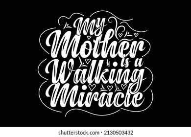 my mother is a walking miracle t-shirt