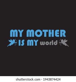 my mother is my world - text-based t-shirt