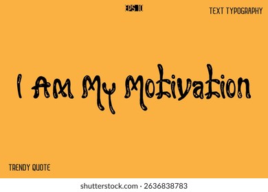 I Am My Motivation  Grunge Bold Calligraphy Text Quote For T-Shirt Designs