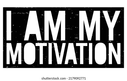 I Am My Motivation. Motivational quote.